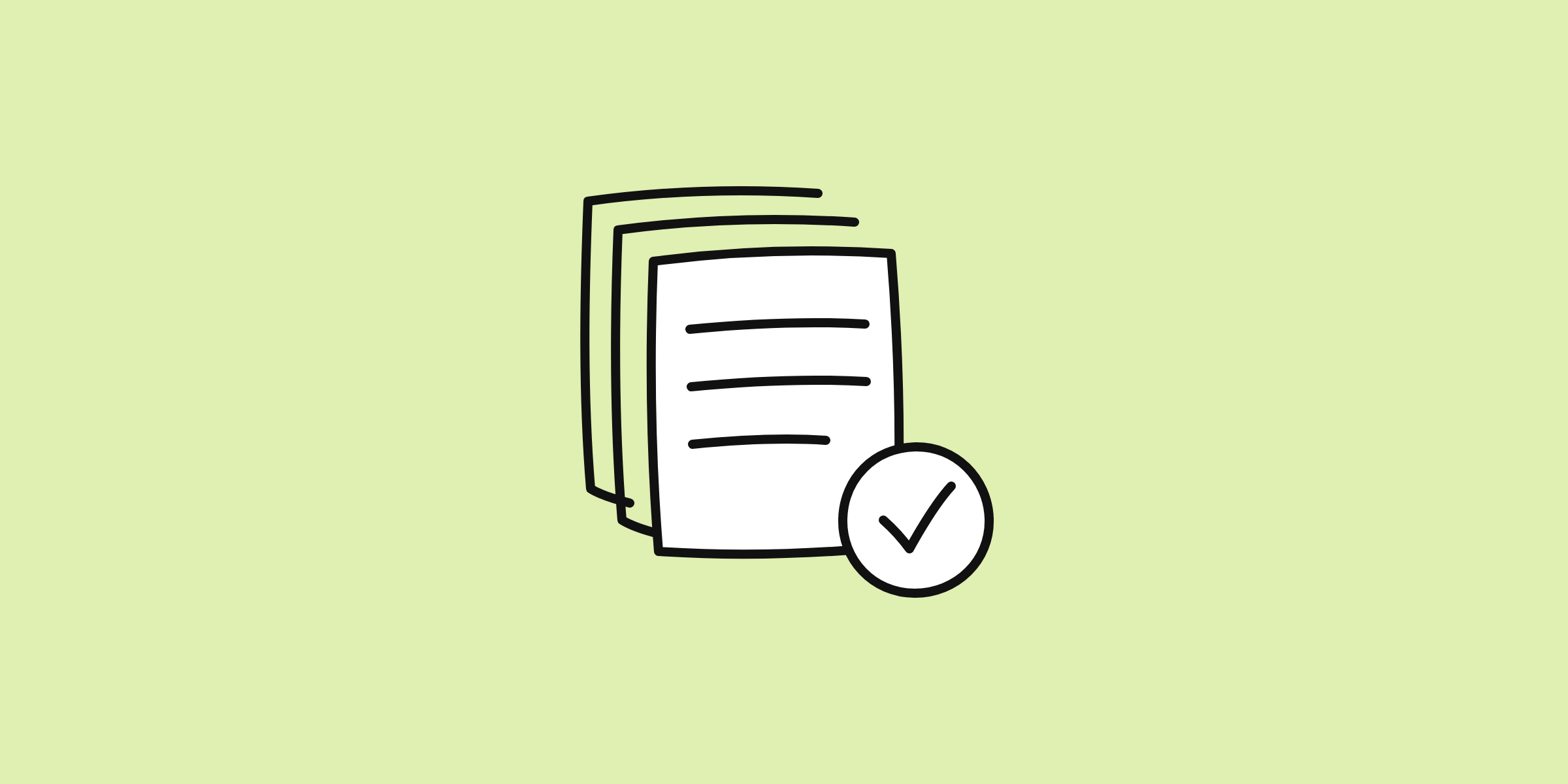 Hand-drawn line doodle of a stack of three paper documents with a tick in a circle, on a pale lime background