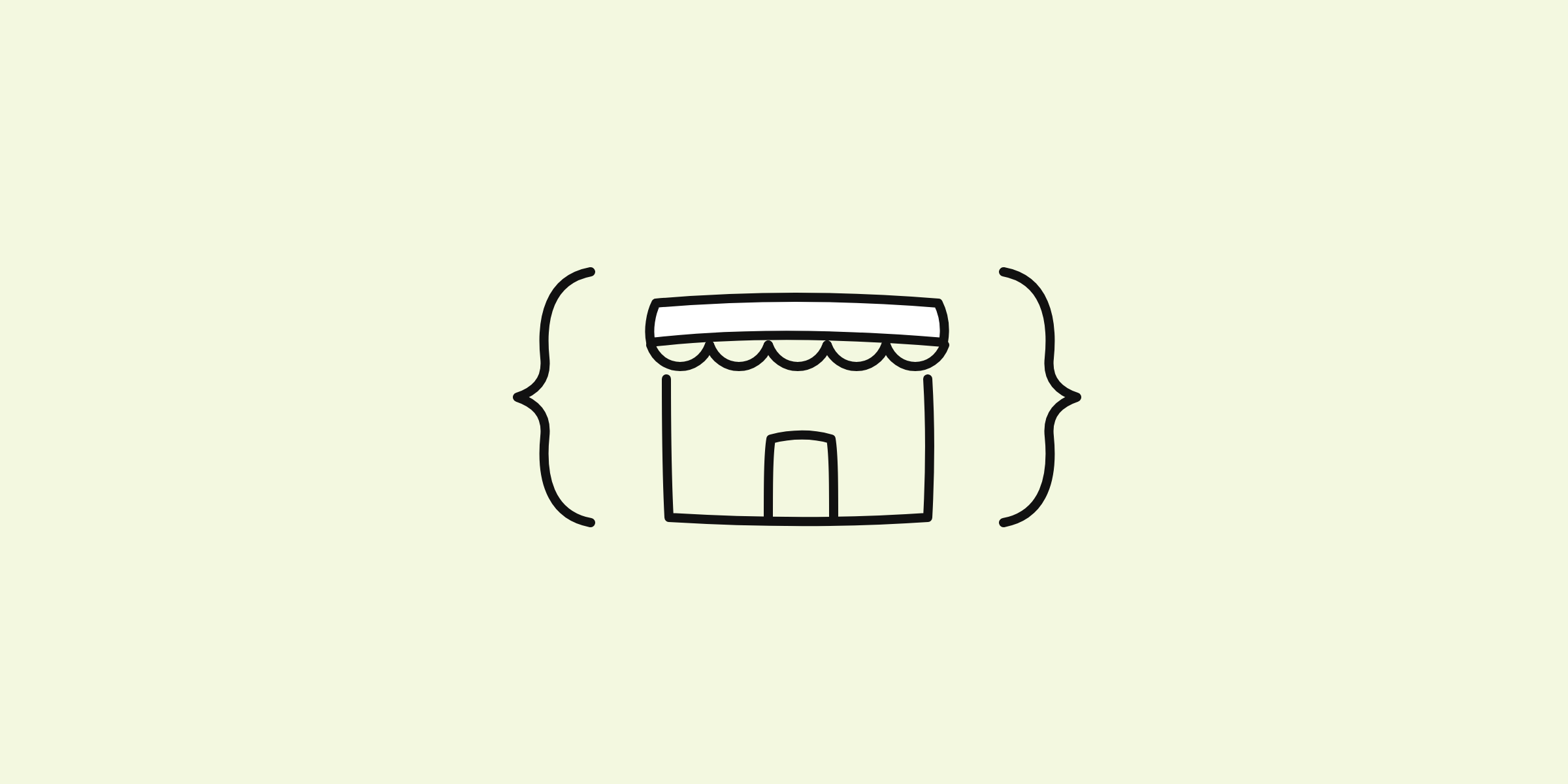Hand-drawn line doodle of a little storefront with a scalloped awning inside curly code braces, on a pale lime background